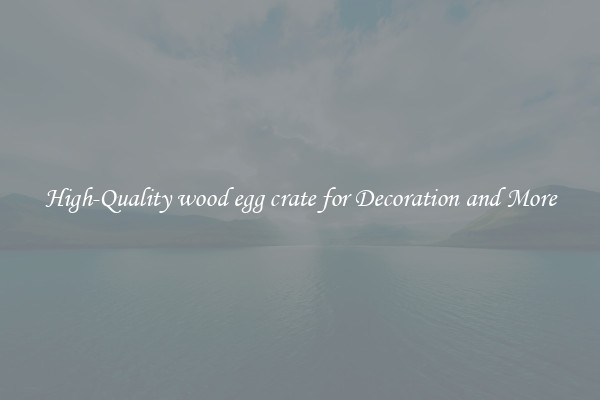 High-Quality wood egg crate for Decoration and More