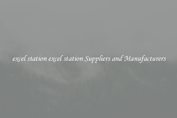 excel station excel station Suppliers and Manufacturers