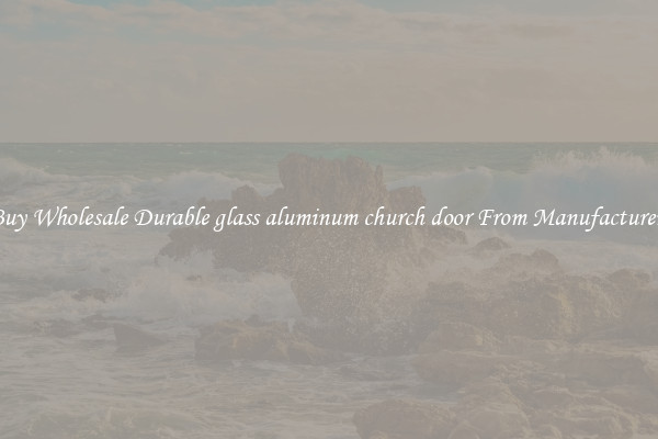 Buy Wholesale Durable glass aluminum church door From Manufacturers