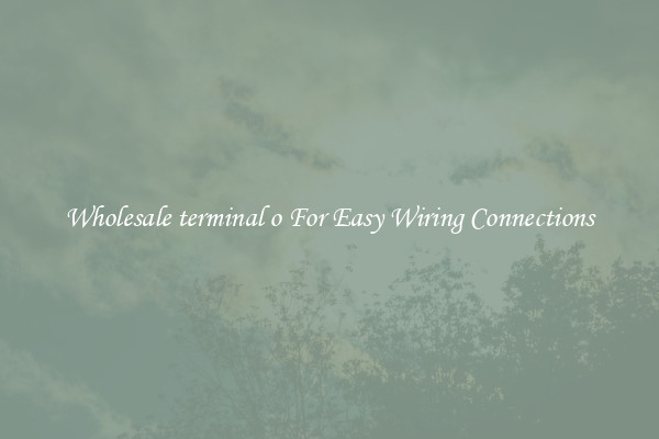 Wholesale terminal o For Easy Wiring Connections