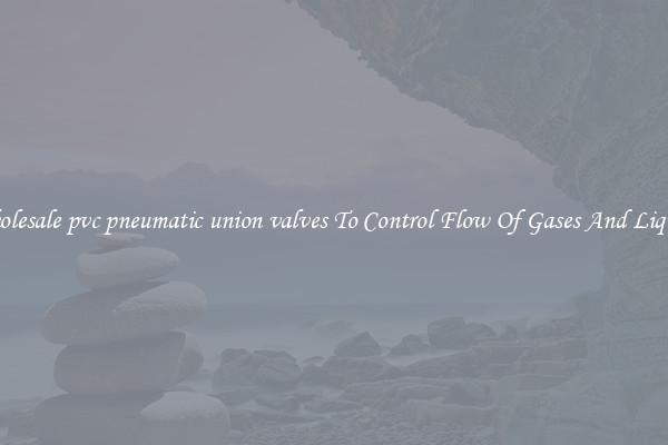 Wholesale pvc pneumatic union valves To Control Flow Of Gases And Liquids