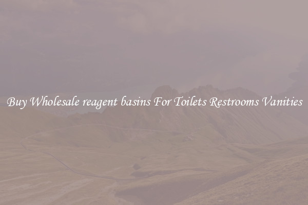 Buy Wholesale reagent basins For Toilets Restrooms Vanities