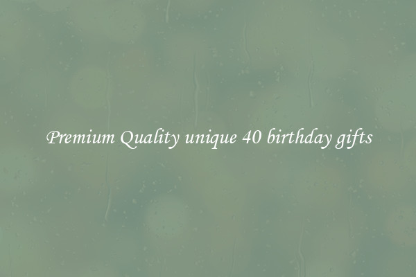 Premium Quality unique 40 birthday gifts