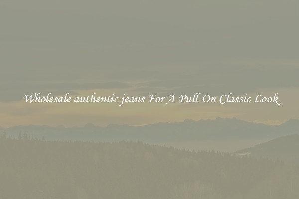Wholesale authentic jeans For A Pull-On Classic Look