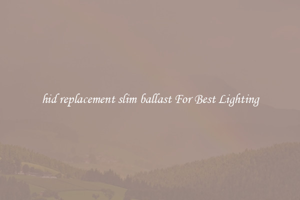 hid replacement slim ballast For Best Lighting