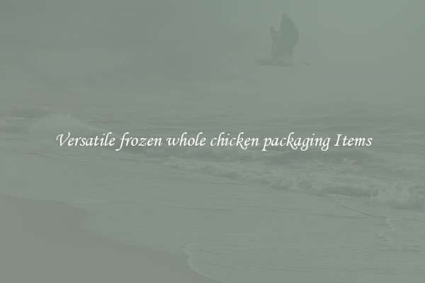 Versatile frozen whole chicken packaging Items
