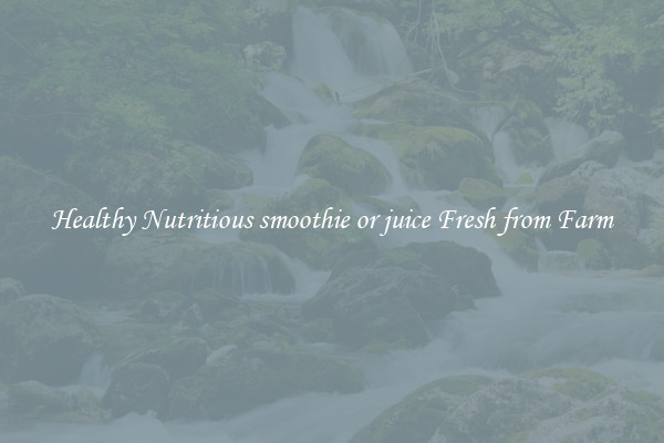 Healthy Nutritious smoothie or juice Fresh from Farm