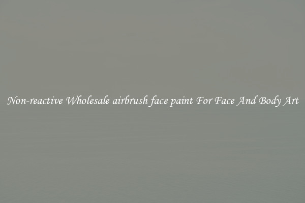 Non-reactive Wholesale airbrush face paint For Face And Body Art