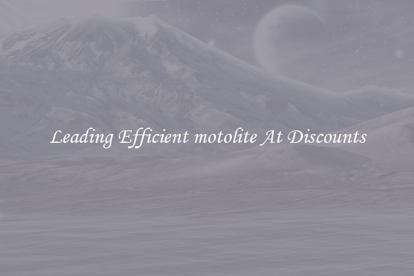 Leading Efficient motolite At Discounts