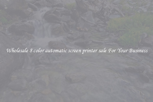 Wholesale 8 color automatic screen printer sale For Your Business