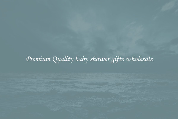 Premium Quality baby shower gifts wholesale