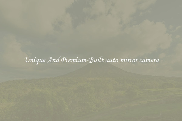 Unique And Premium-Built auto mirror camera