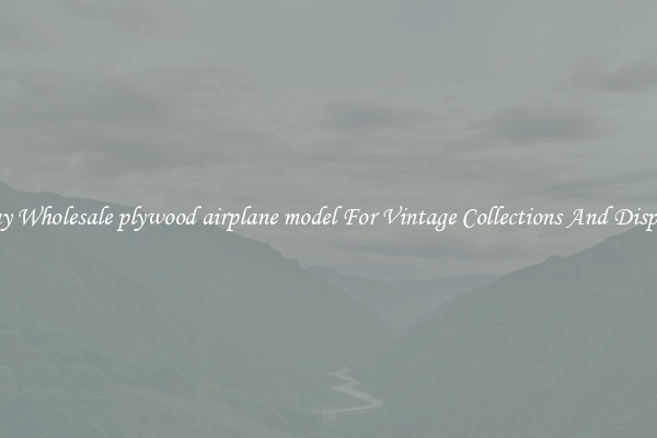 Buy Wholesale plywood airplane model For Vintage Collections And Display