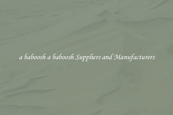 a baboosh a baboosh Suppliers and Manufacturers