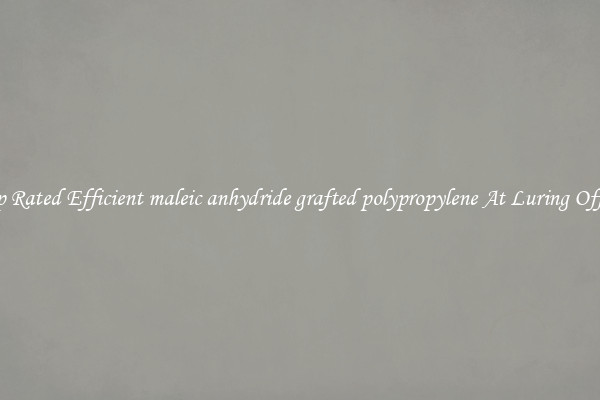 Top Rated Efficient maleic anhydride grafted polypropylene At Luring Offers