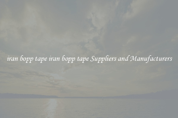 iran bopp tape iran bopp tape Suppliers and Manufacturers