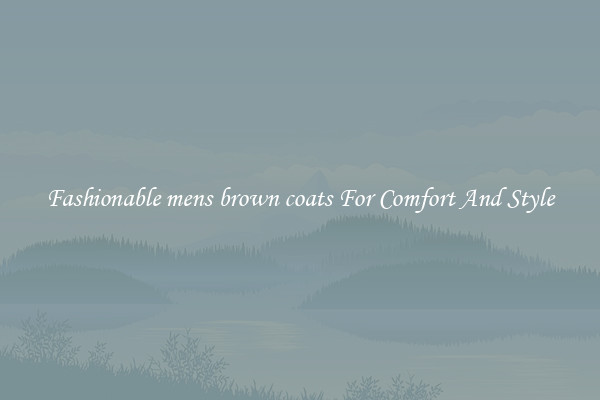 Fashionable mens brown coats For Comfort And Style