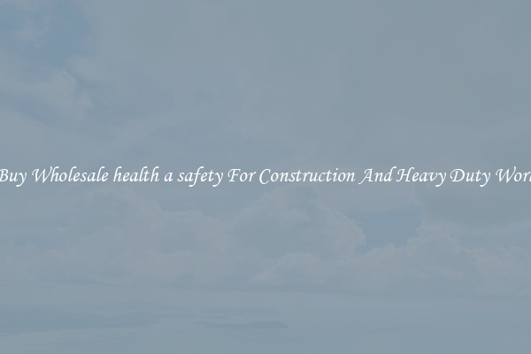 Buy Wholesale health a safety For Construction And Heavy Duty Work