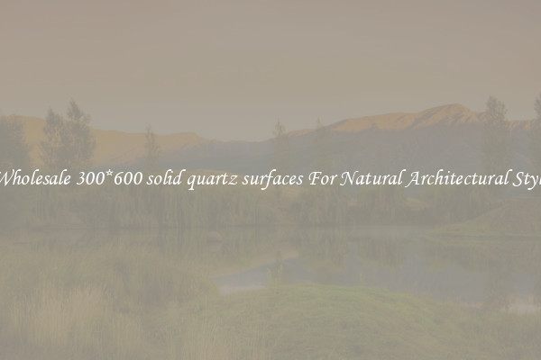 Wholesale 300*600 solid quartz surfaces For Natural Architectural Style