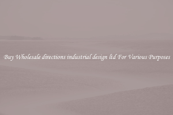 Buy Wholesale directions industrial design ltd For Various Purposes