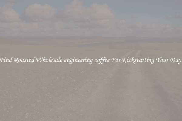 Find Roasted Wholesale engineering coffee For Kickstarting Your Day 
