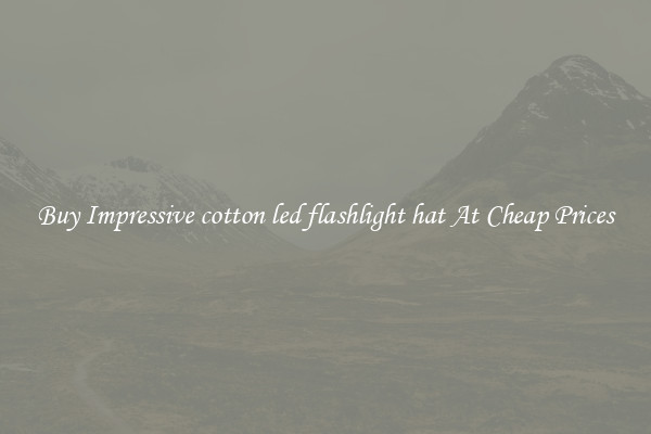 Buy Impressive cotton led flashlight hat At Cheap Prices