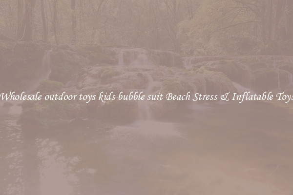 Wholesale outdoor toys kids bubble suit Beach Stress & Inflatable Toys