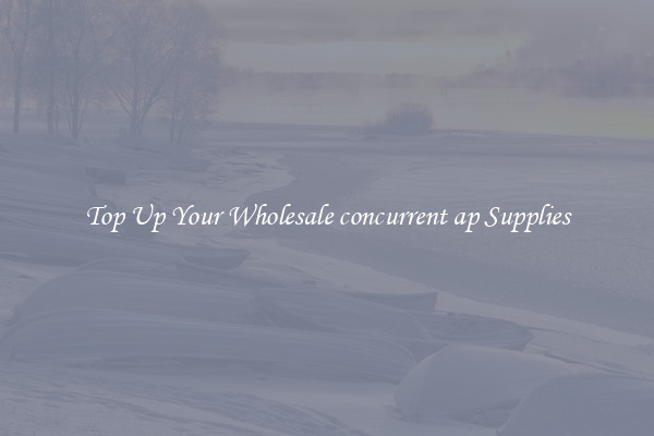 Top Up Your Wholesale concurrent ap Supplies